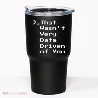 That WasnT Very Data Driven Funny Data Analyst Humor Tumbler thumb 0