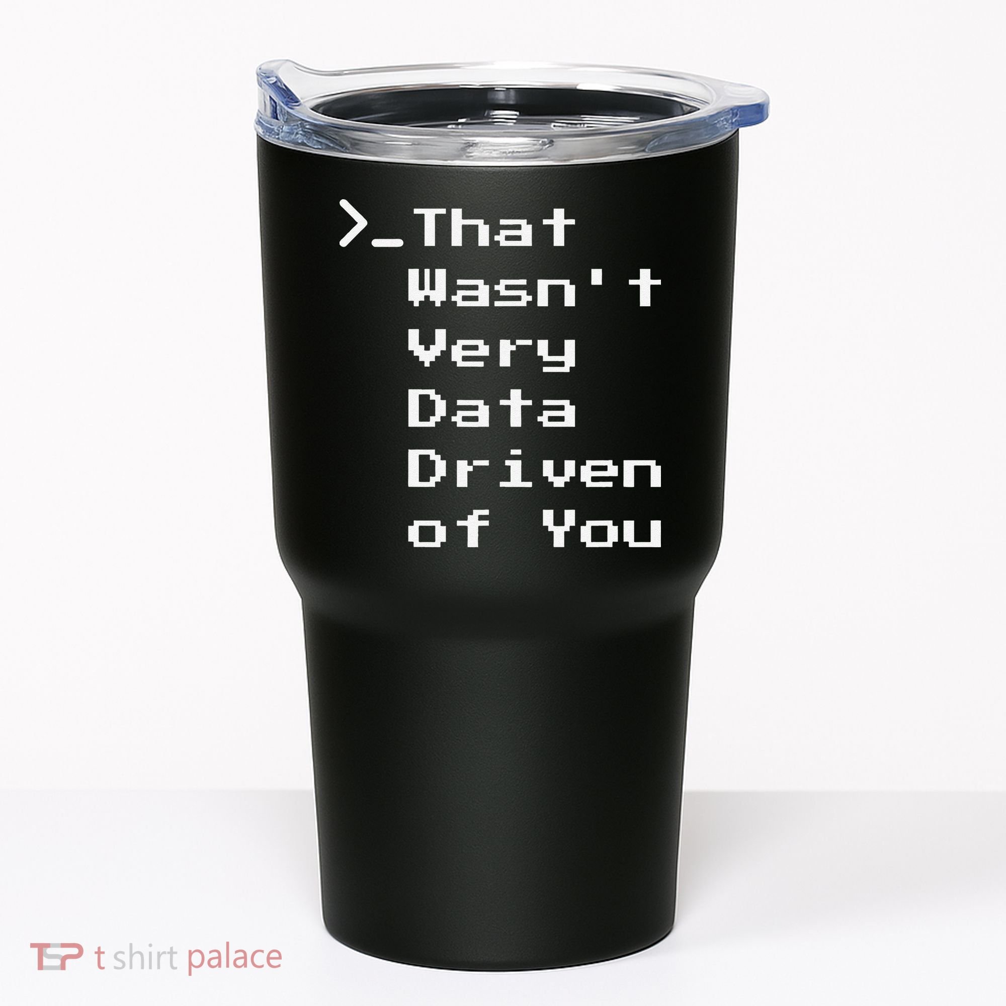 That WasnT Very Data Driven Funny Data Analyst Humor Tumbler