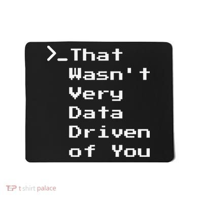 That WasnT Very Data Driven Funny Data Analyst Humor Mousepad