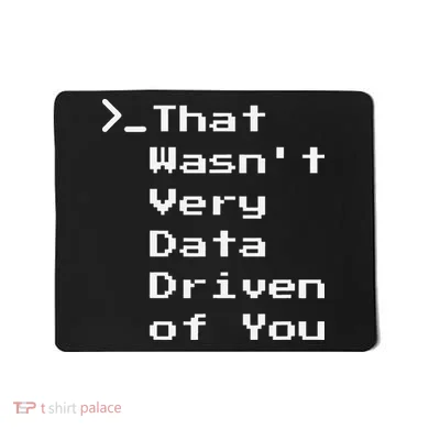 That WasnT Very Data Driven Funny Data Analyst Humor Mousepad