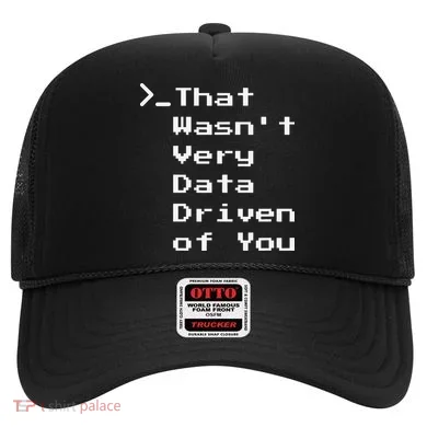 That WasnT Very Data Driven Funny Data Analyst Humor Hat