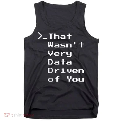 That WasnT Very Data Driven Funny Data Analyst Humor Tank Top