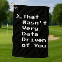 That WasnT Very Data Driven Funny Data Analyst Humor Golf Towel thumb 1