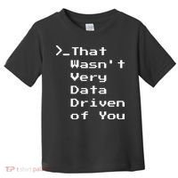 That WasnT Very Data Driven Funny Data Analyst Humor Toddler T-Shirt thumb 0