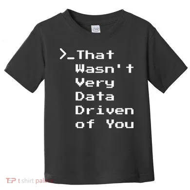 That WasnT Very Data Driven Funny Data Analyst Humor Toddler T-Shirt