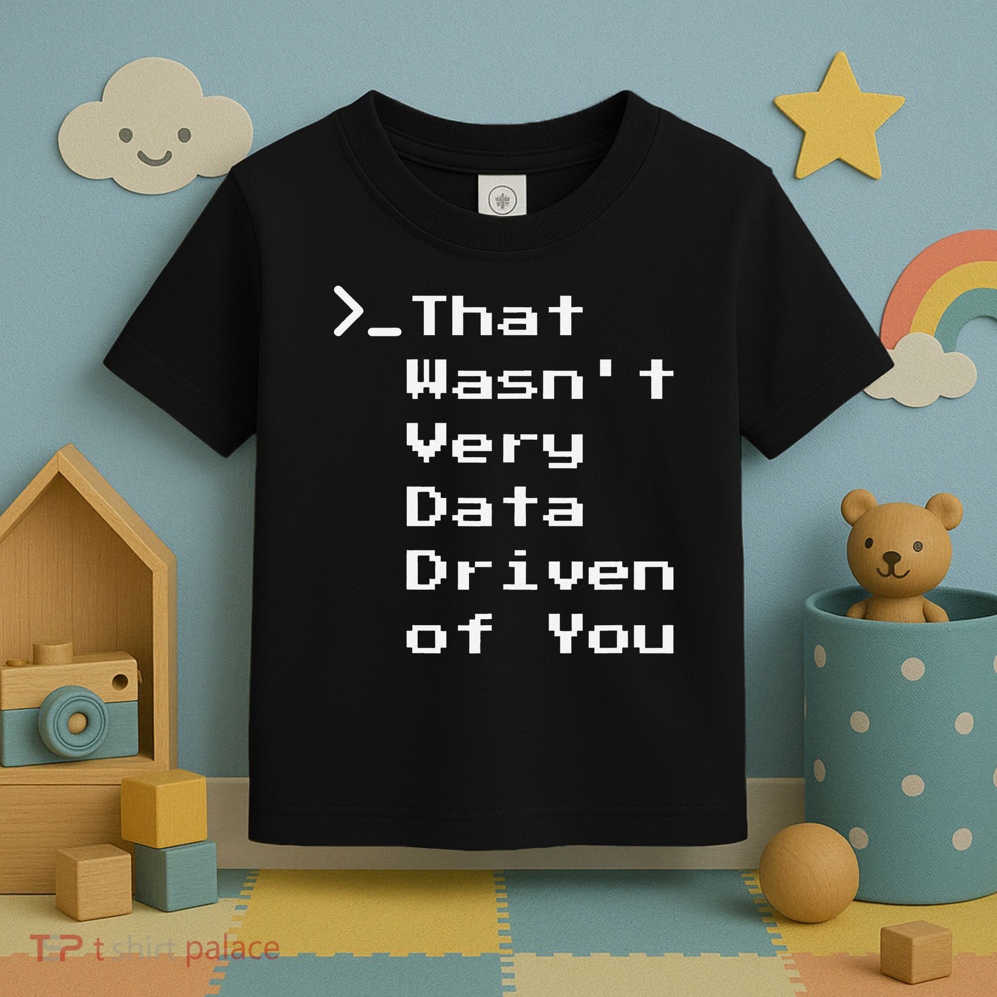 That WasnT Very Data Driven Funny Data Analyst Humor Toddler T-Shirt