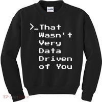That WasnT Very Data Driven Funny Data Analyst Humor Kids Sweatshirt thumb 0
