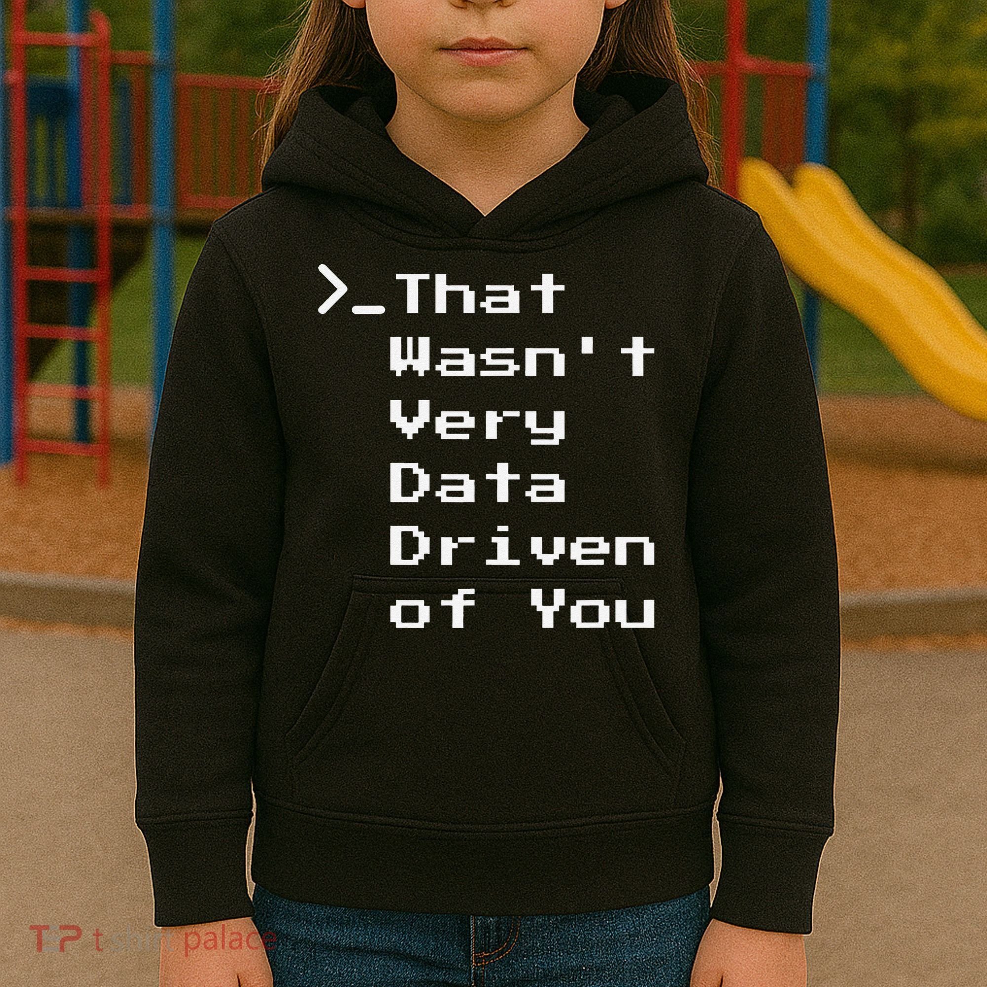 That WasnT Very Data Driven Funny Data Analyst Humor Kids Hoodie