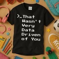 That WasnT Very Data Driven Funny Data Analyst Humor Kids T-Shirt thumb 3