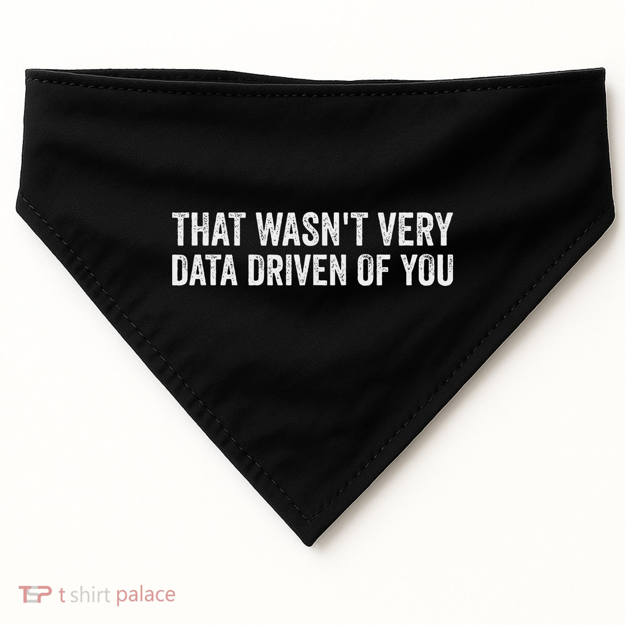 That WasnT Very Data Driven Of You Funny Data Analyst Geek USA-Made Doggie Bandana