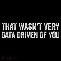That WasnT Very Data Driven Of You Funny Data Analyst Geek Long Sleeve Shirt thumb 2