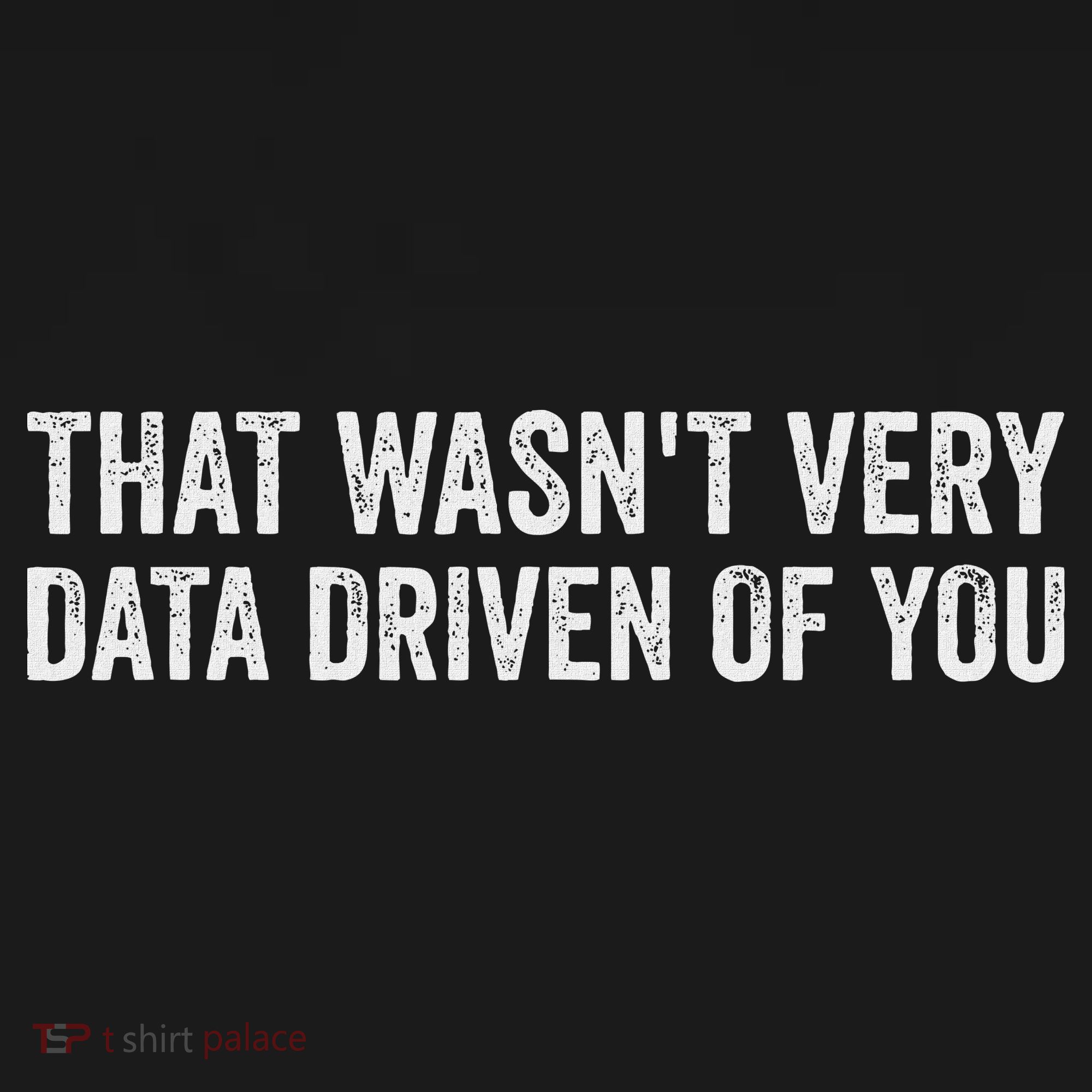 That WasnT Very Data Driven Of You Funny Data Analyst Geek Button