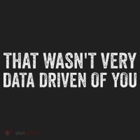 That WasnT Very Data Driven Of You Funny Data Analyst Geek Tumbler thumb 3