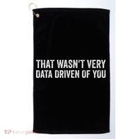 That WasnT Very Data Driven Of You Funny Data Analyst Geek Golf Towel thumb 0