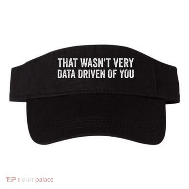 That WasnT Very Data Driven Of You Funny Data Analyst Geek Visor