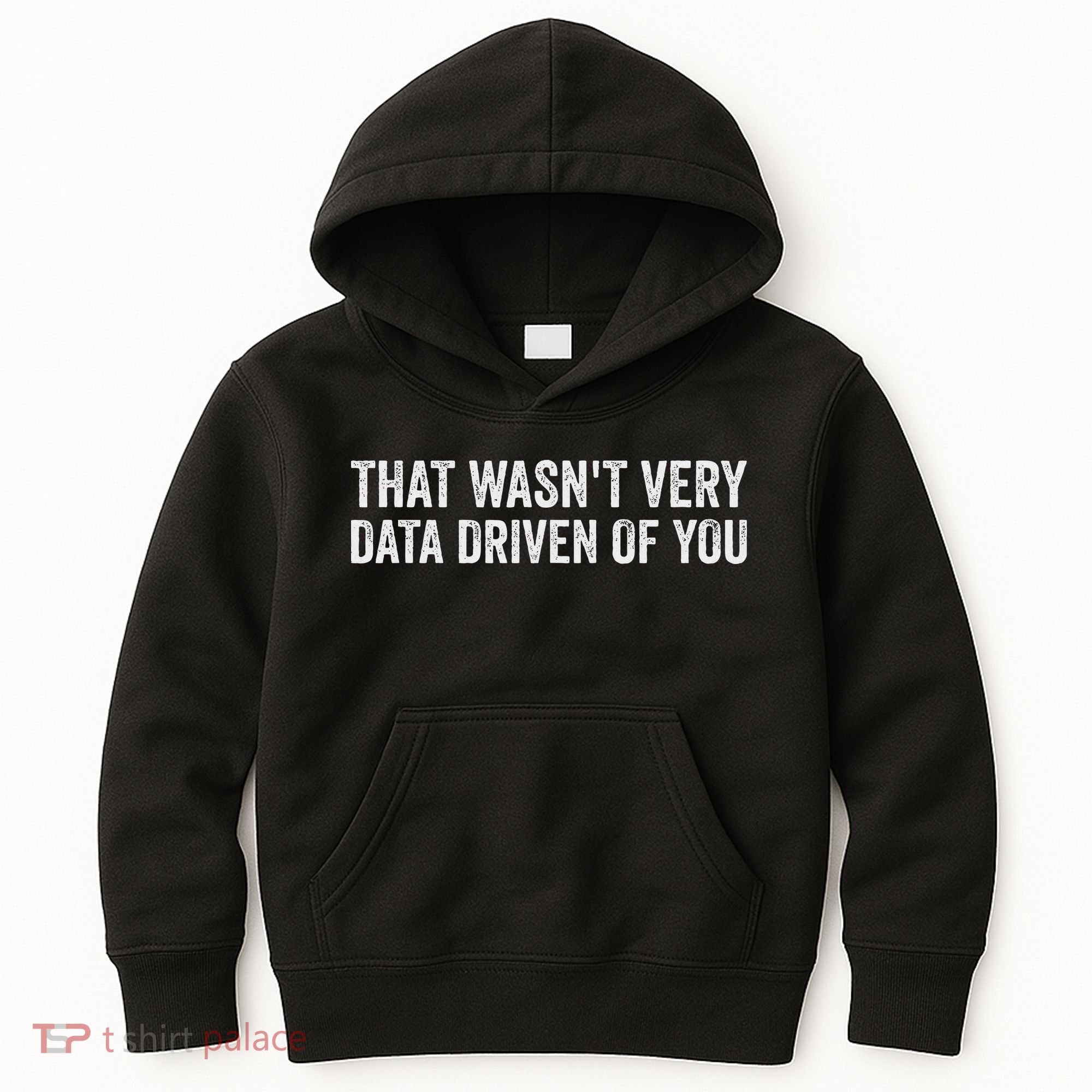 That WasnT Very Data Driven Of You Funny Data Analyst Geek Kids Hoodie