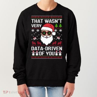 That WasnT Very Data Driven Of You Ugly Christmas Sweaters Women's Sweatshirt