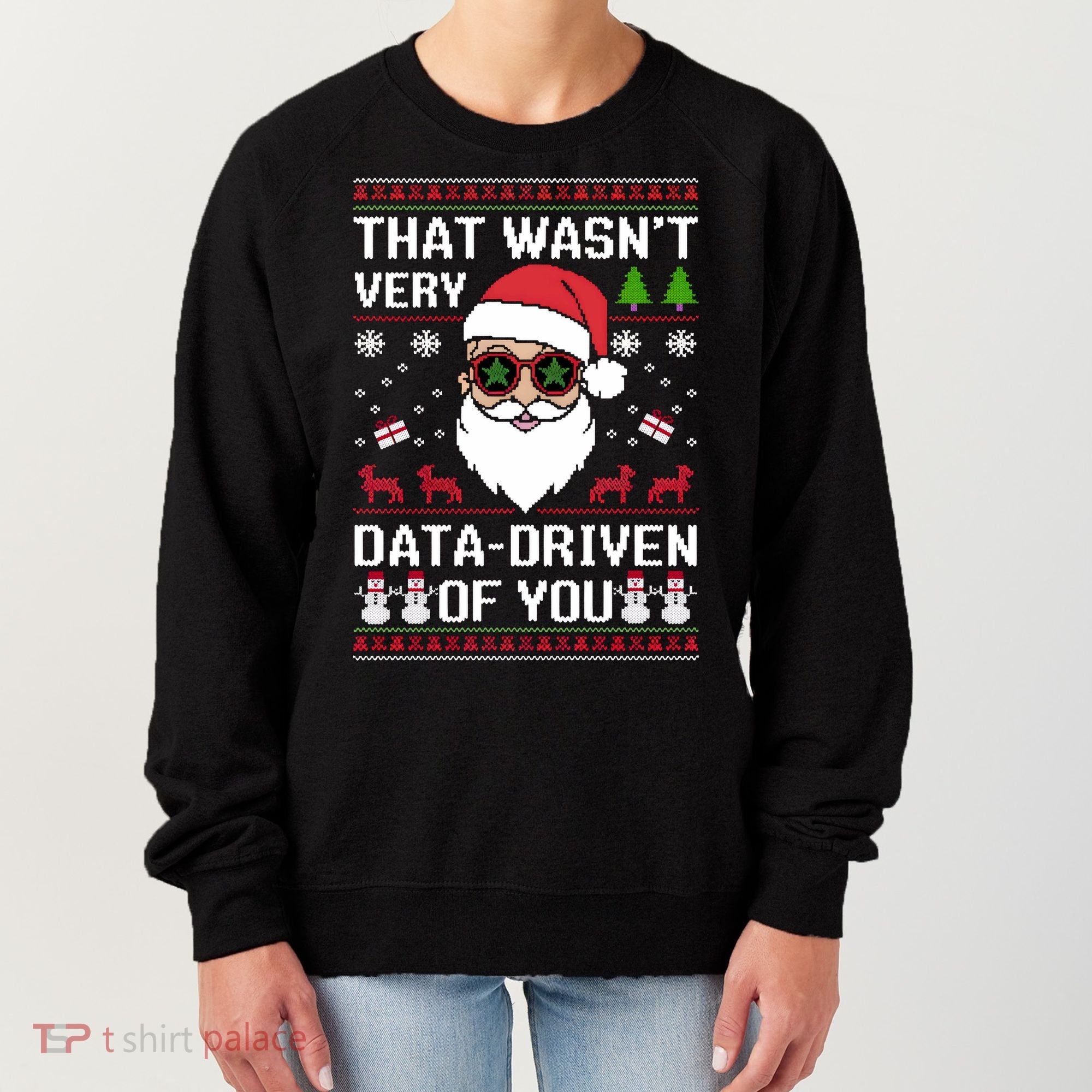 That WasnT Very Data Driven Of You Ugly Christmas Sweaters Women's Sweatshirt