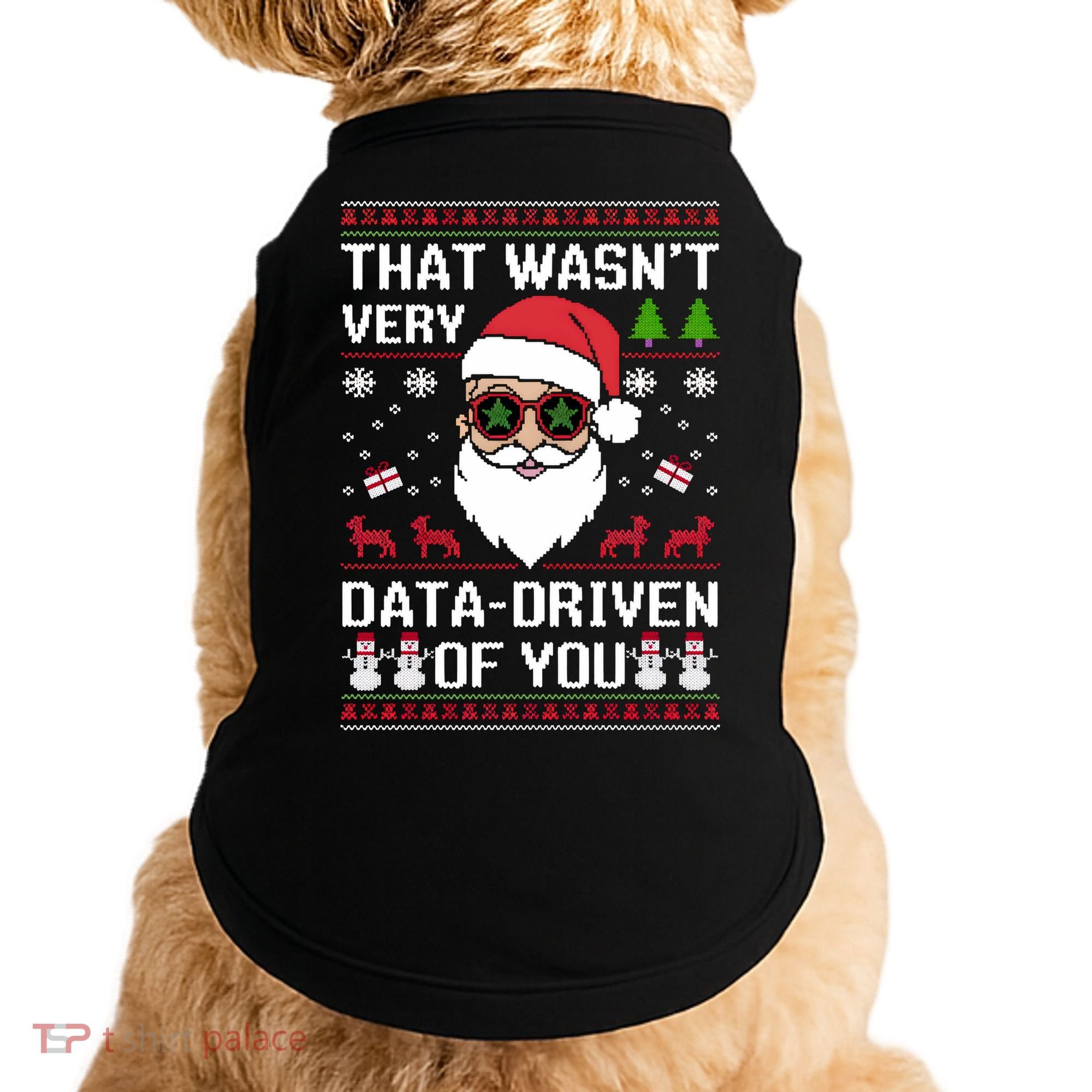 That WasnT Very Data Driven Of You Ugly Christmas Sweaters Doggie Tank
