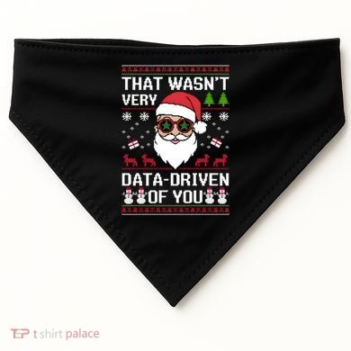 That WasnT Very Data Driven Of You Ugly Christmas Sweaters USA-Made Doggie Bandana