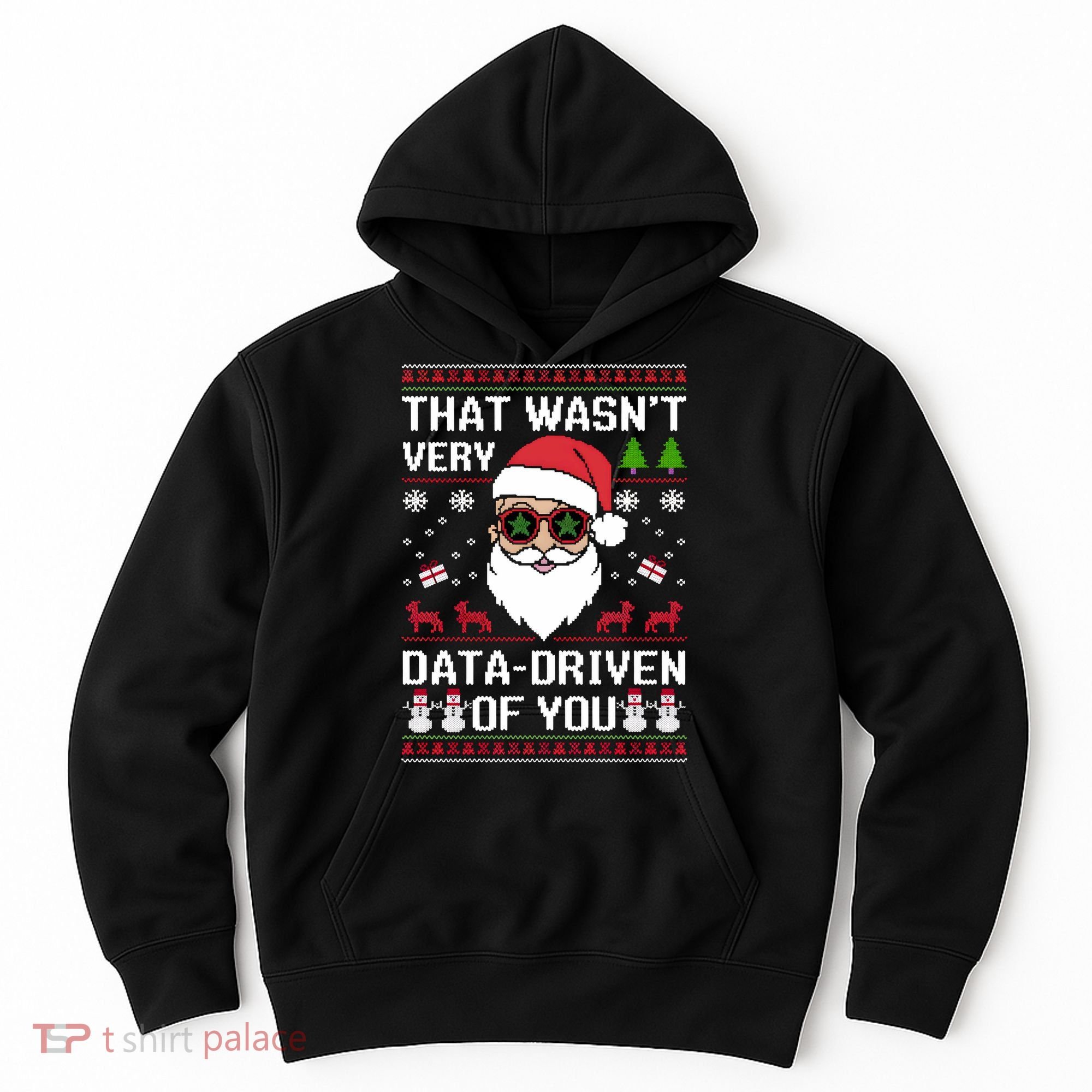 That WasnT Very Data Driven Of You Ugly Christmas Sweaters Hoodie
