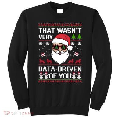 That WasnT Very Data Driven Of You Ugly Christmas Sweaters Sweatshirt