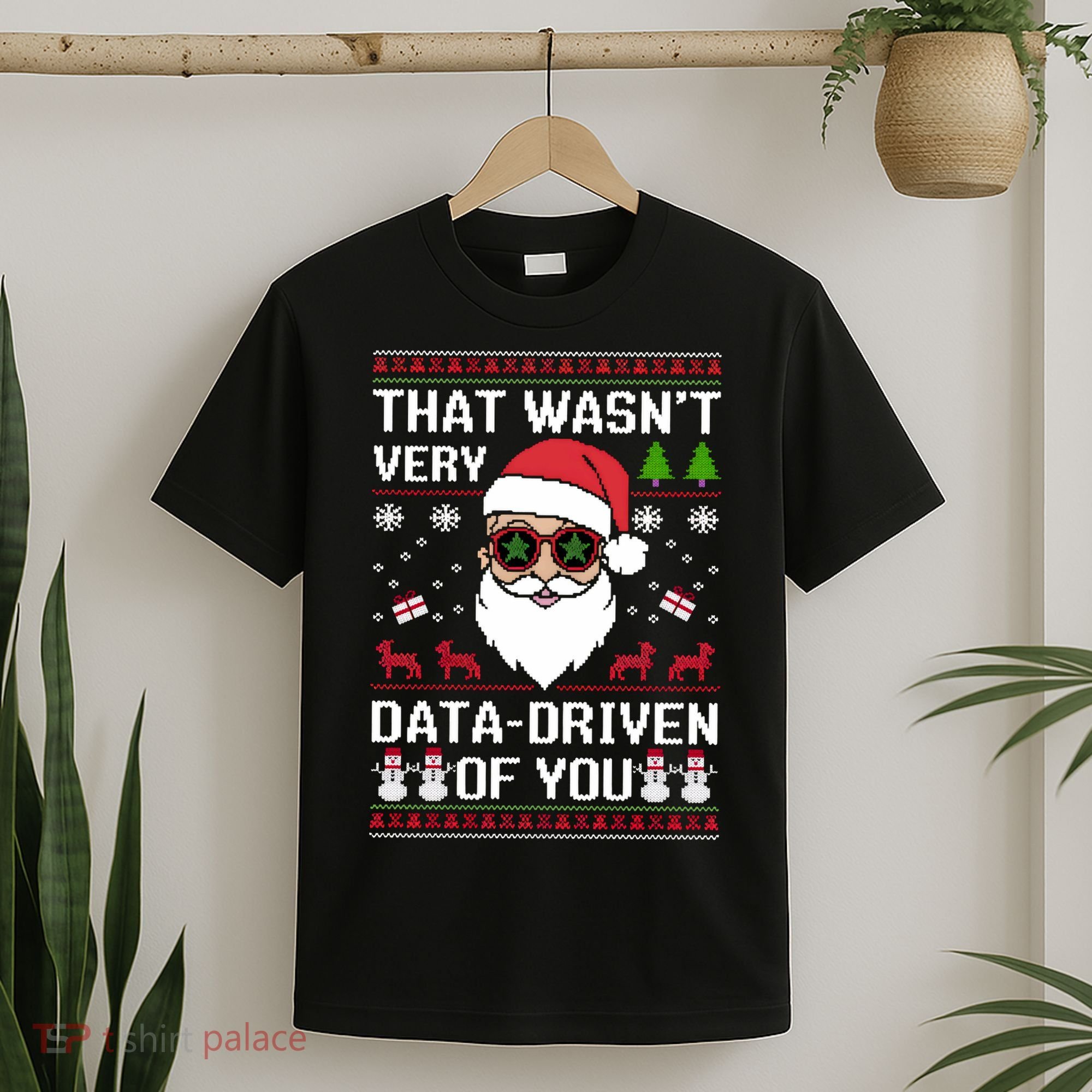 That WasnT Very Data Driven Of You Ugly Christmas Sweaters T-Shirt