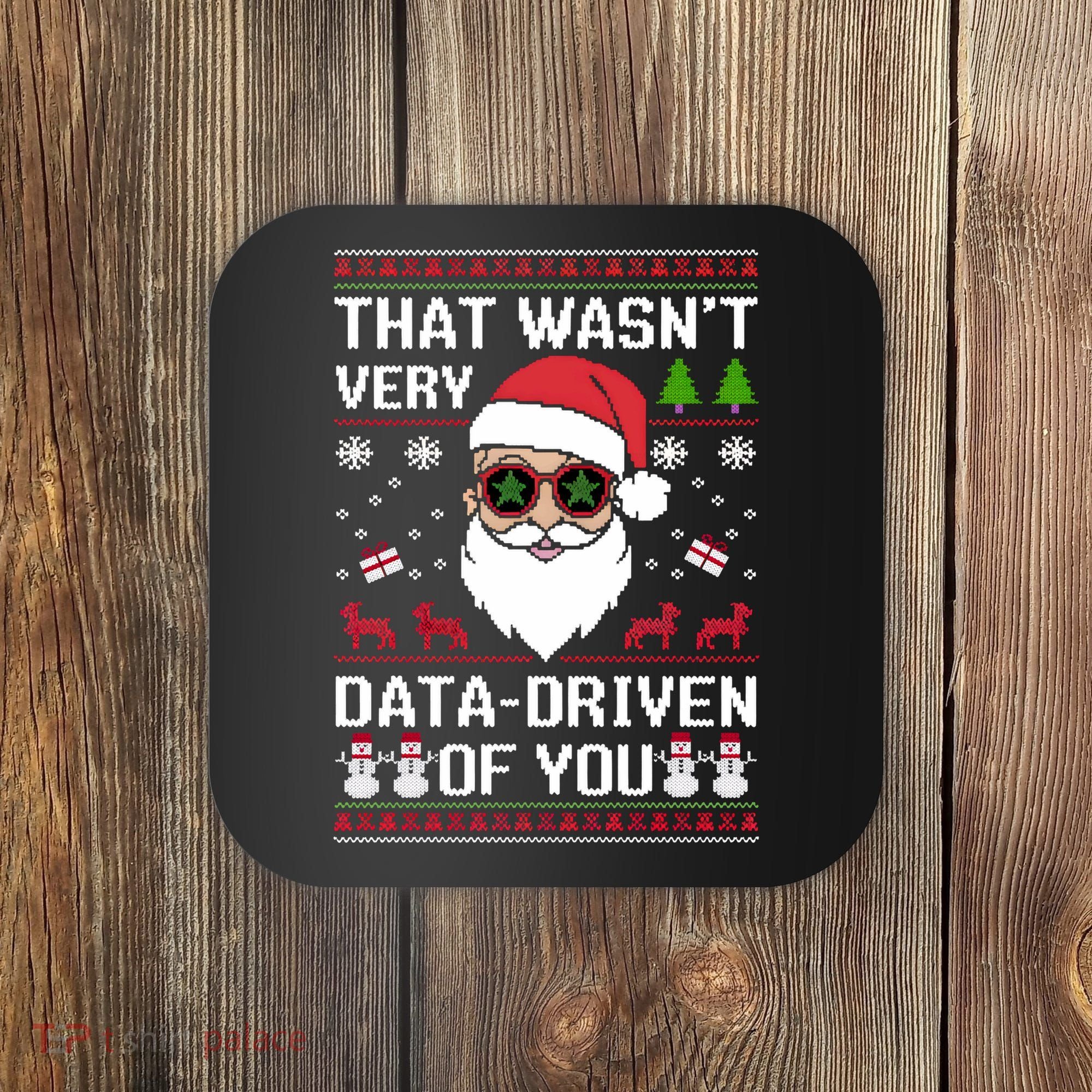 That WasnT Very Data Driven Of You Ugly Christmas Sweaters Coaster