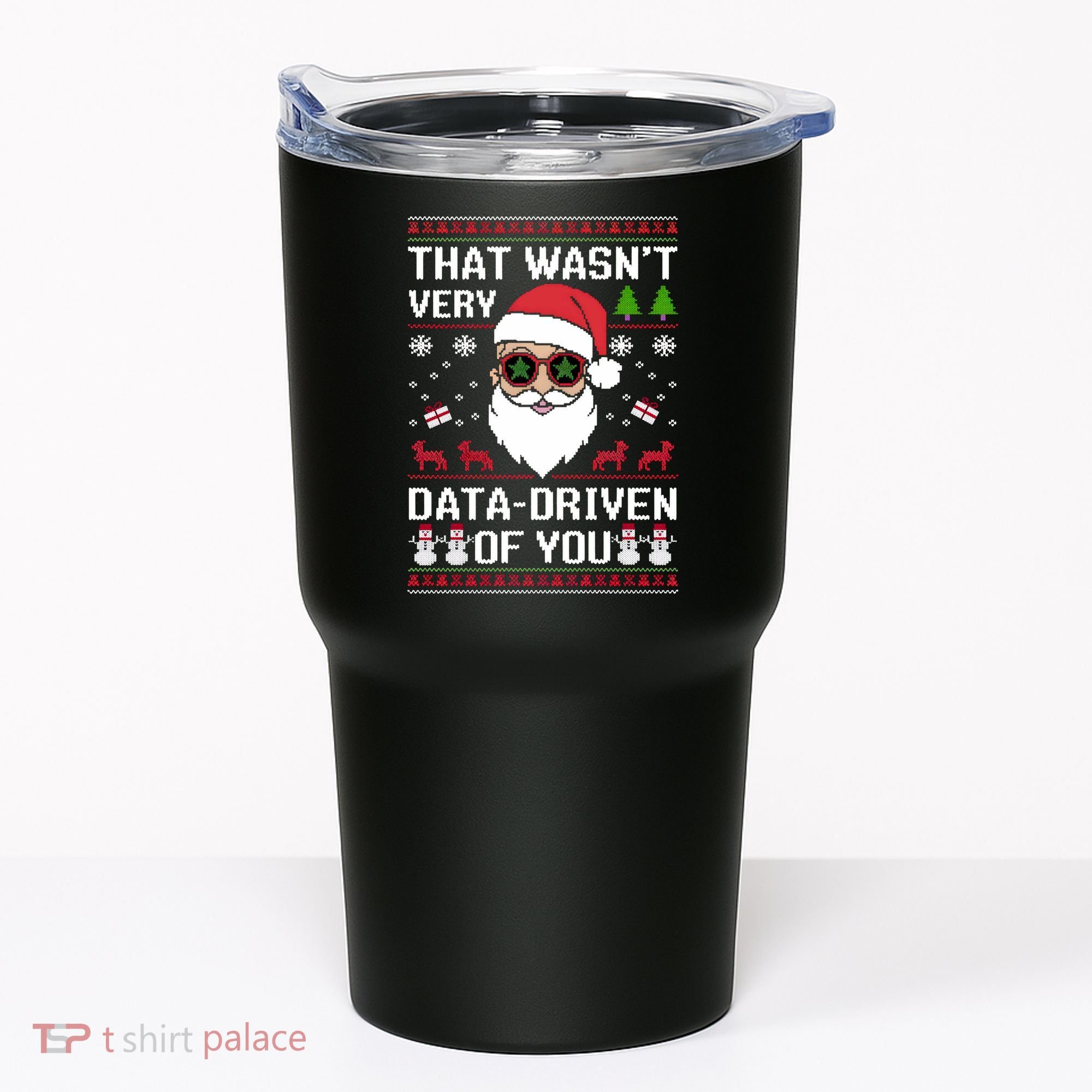 That WasnT Very Data Driven Of You Ugly Christmas Sweaters Tumbler