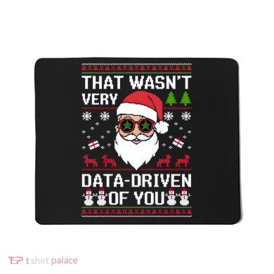 That WasnT Very Data Driven Of You Ugly Christmas Sweaters Mousepad