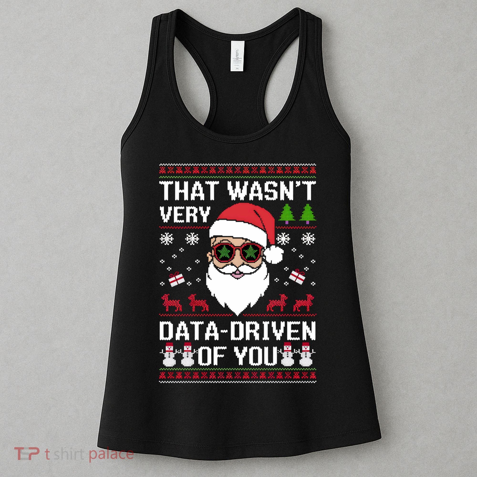 That WasnT Very Data Driven Of You Ugly Christmas Sweaters Women's Tank Top