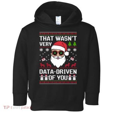 That WasnT Very Data Driven Of You Ugly Christmas Sweaters Toddler Hoodie
