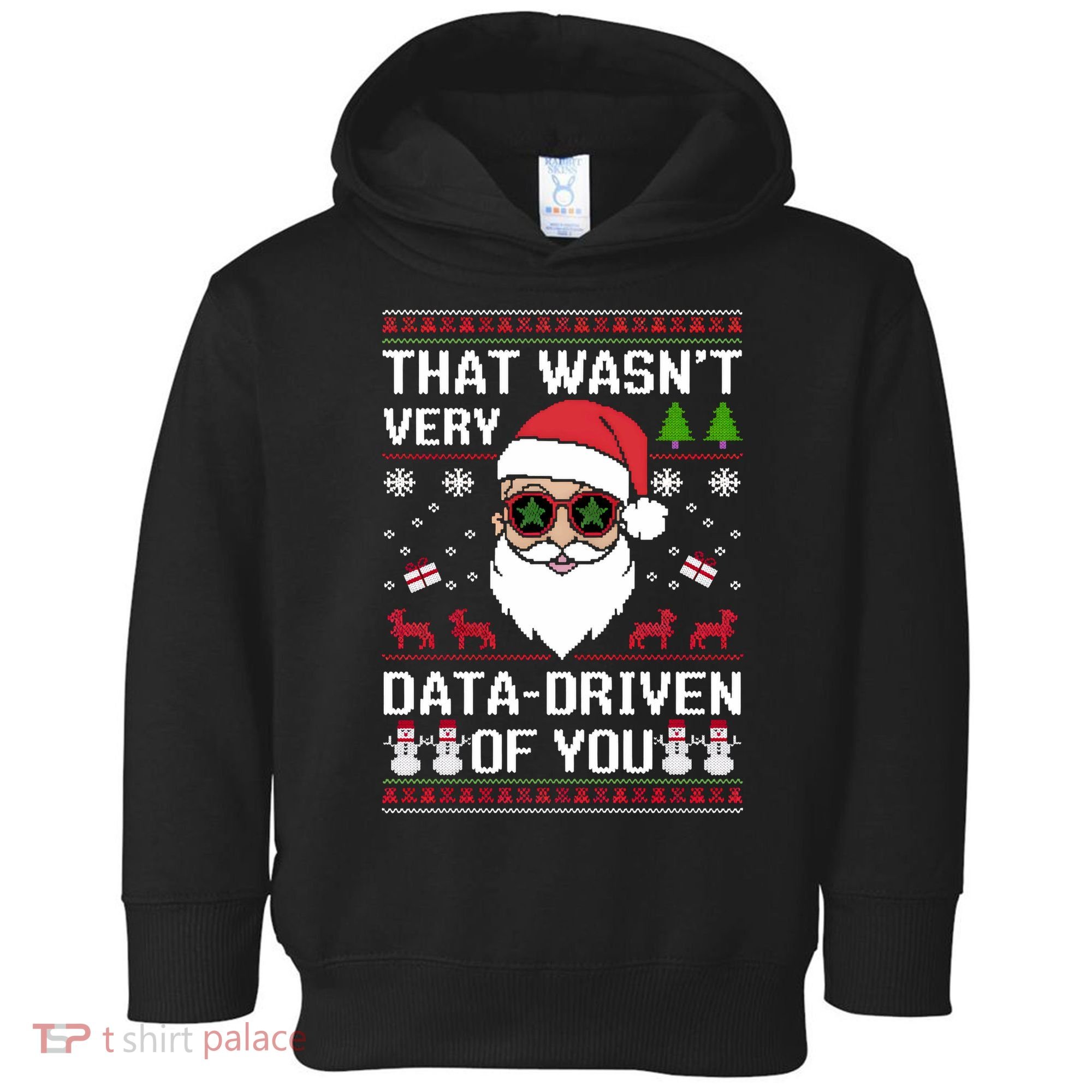 That WasnT Very Data Driven Of You Ugly Christmas Sweaters Toddler Hoodie