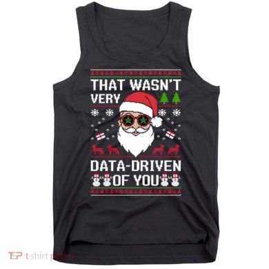 That WasnT Very Data Driven Of You Ugly Christmas Sweaters Tank Top