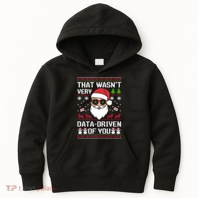 That WasnT Very Data Driven Of You Ugly Christmas Sweaters Kids Hoodie
