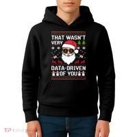 That WasnT Very Data Driven Of You Ugly Christmas Sweaters Kids Hoodie thumb 4