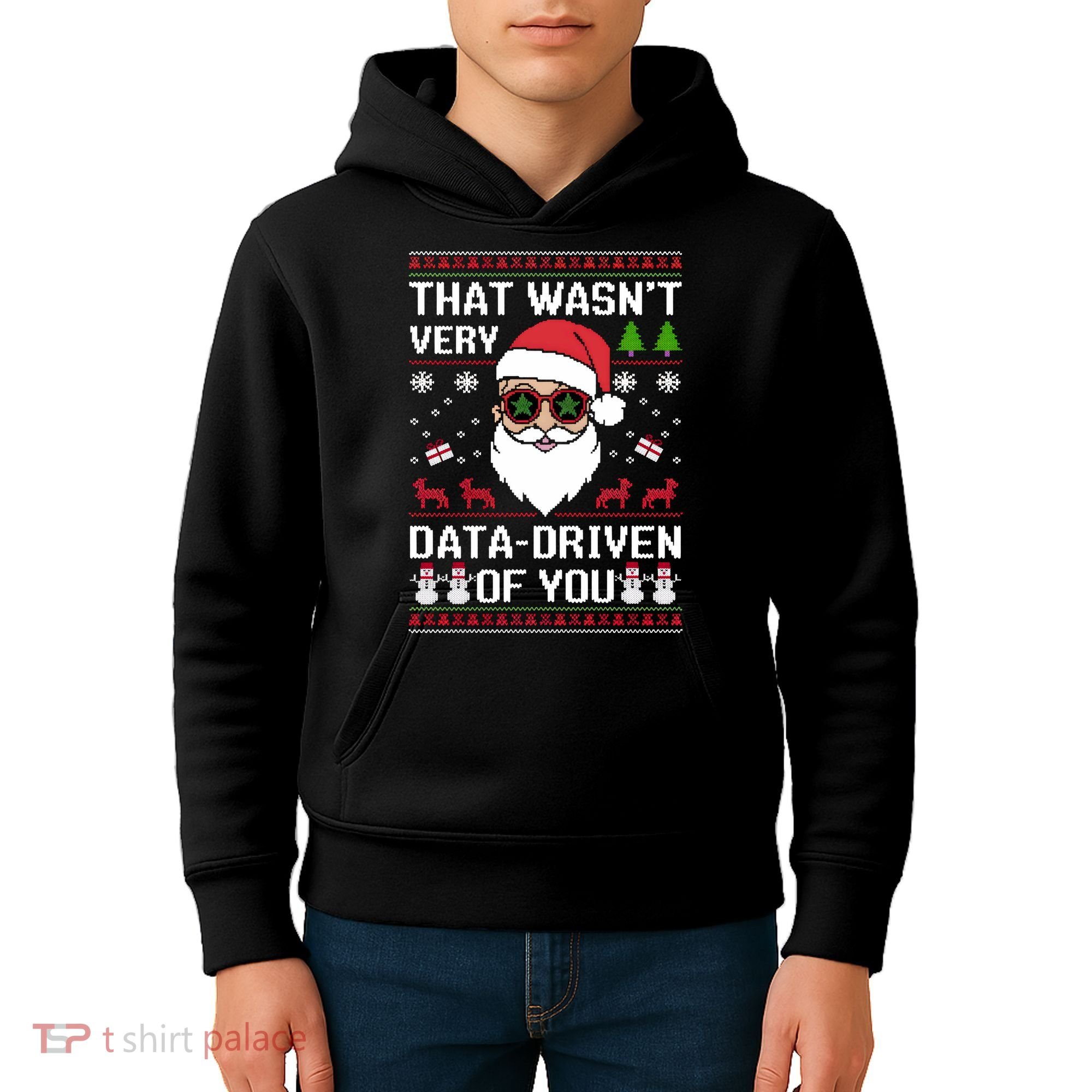 That WasnT Very Data Driven Of You Ugly Christmas Sweaters Kids Hoodie