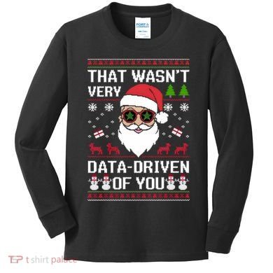 That WasnT Very Data Driven Of You Ugly Christmas Sweaters Kids Long Sleeve Shirt