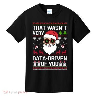 That WasnT Very Data Driven Of You Ugly Christmas Sweaters Kids T-Shirt