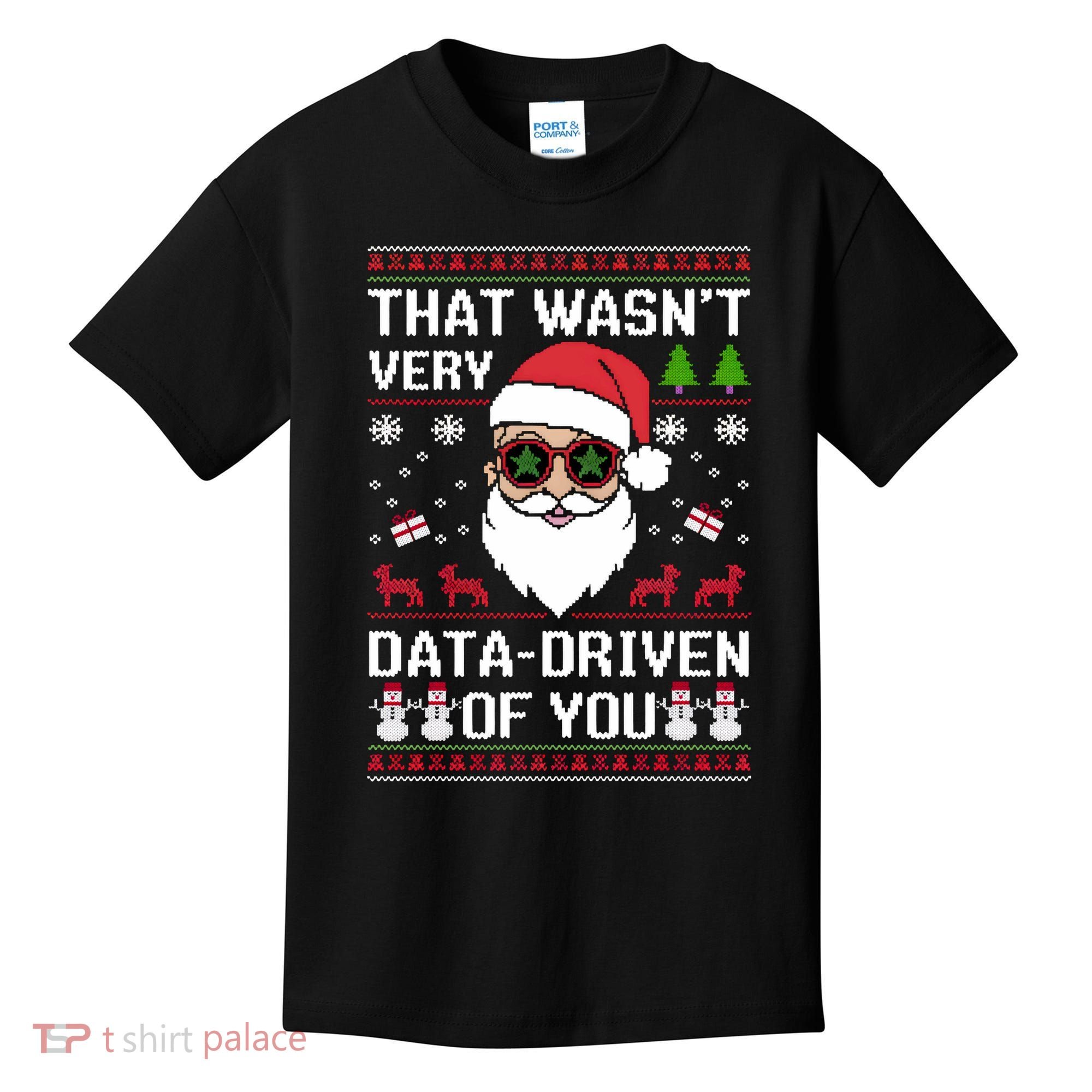 That WasnT Very Data Driven Of You Ugly Christmas Sweaters Kids T-Shirt