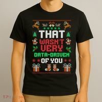 That WasnT Very Data Driven Of You Ugly Christmas Sweaters T-Shirt thumb 3