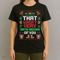 That WasnT Very Data Driven Of You Ugly Christmas Sweaters T-Shirt thumb 4
