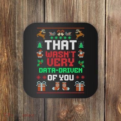 That WasnT Very Data Driven Of You Ugly Christmas Sweaters Coaster