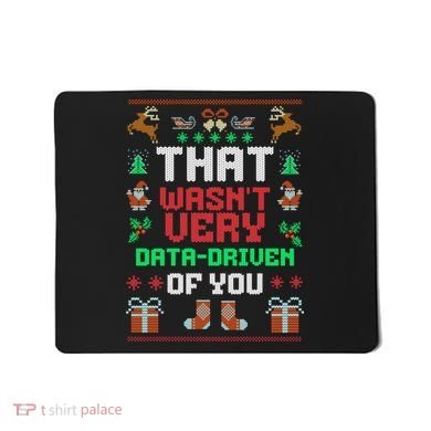 That WasnT Very Data Driven Of You Ugly Christmas Sweaters Mousepad