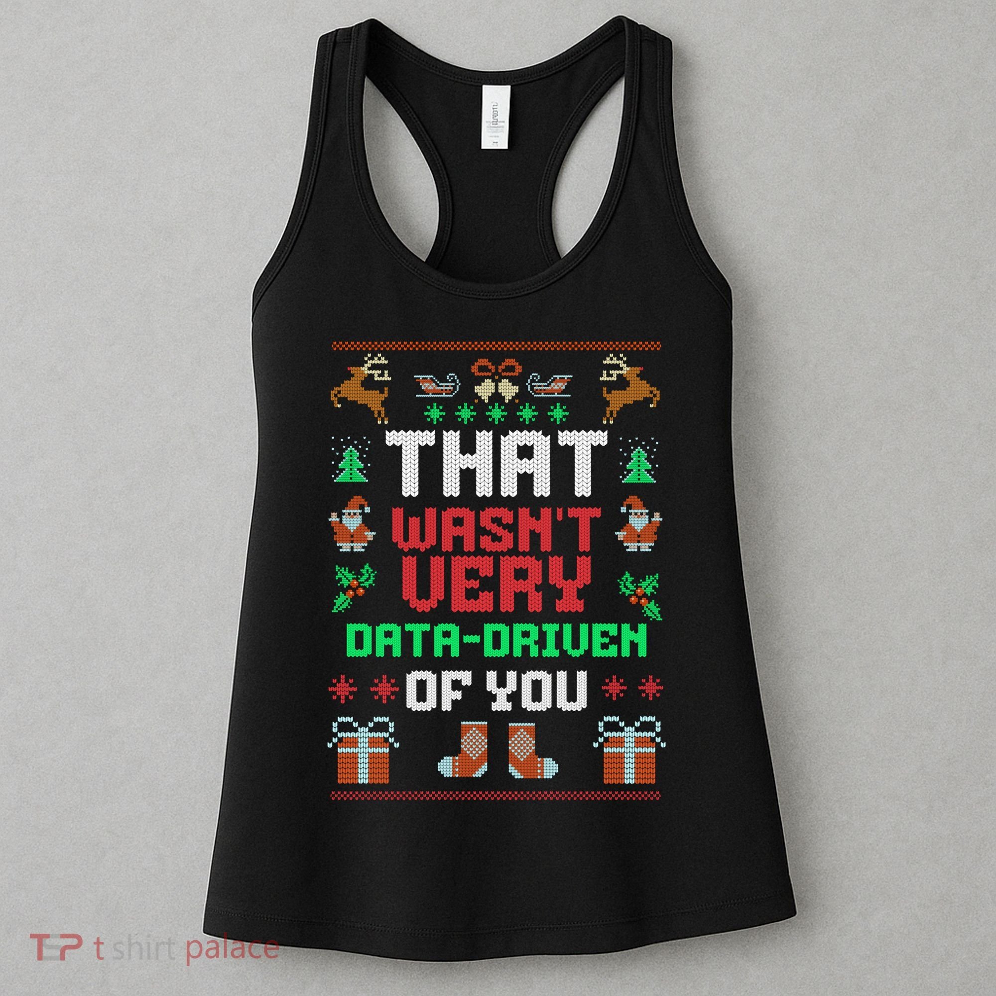 That WasnT Very Data Driven Of You Ugly Christmas Sweaters Women's Tank Top