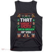 That WasnT Very Data Driven Of You Ugly Christmas Sweaters Tank Top thumb 0