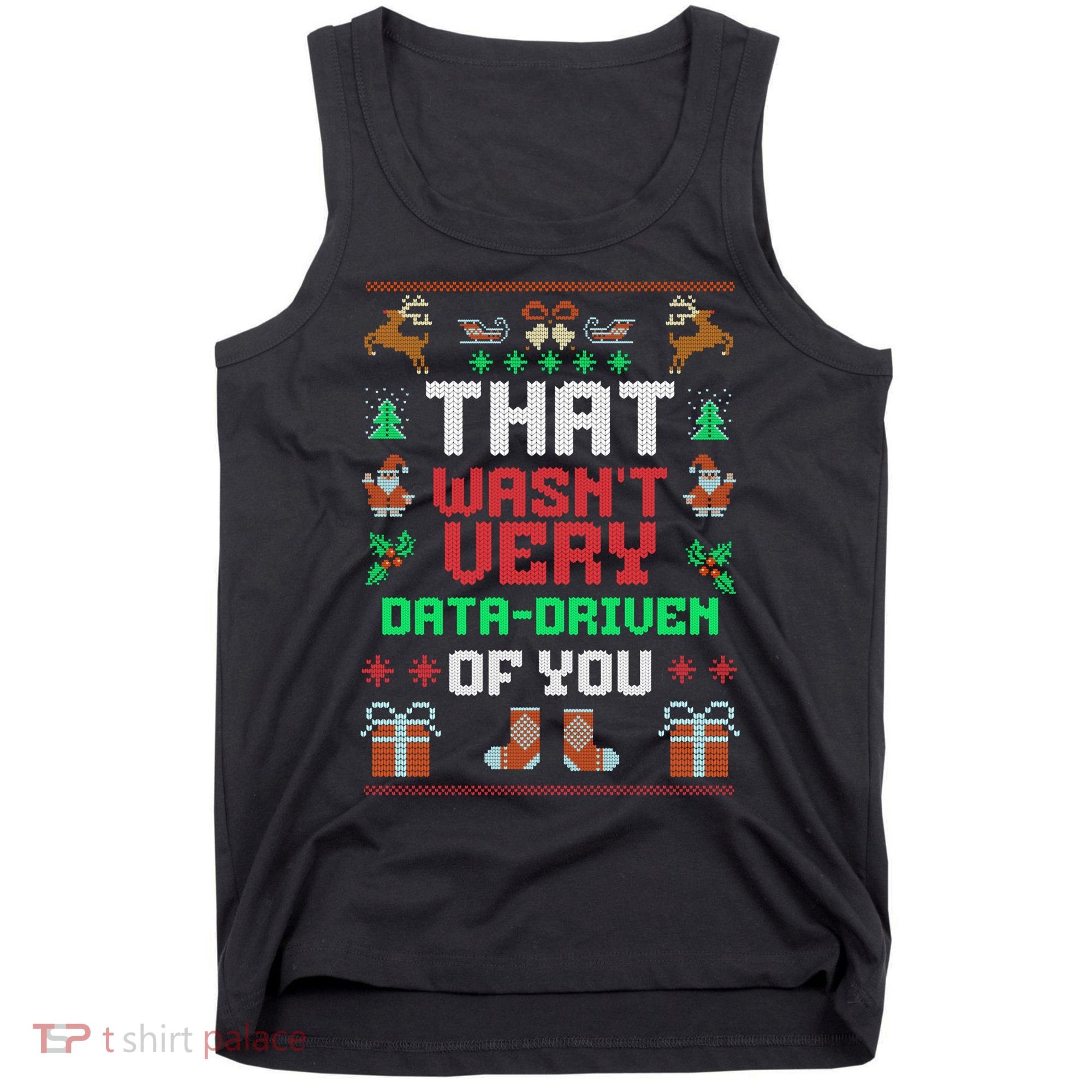 That WasnT Very Data Driven Of You Ugly Christmas Sweaters Tank Top