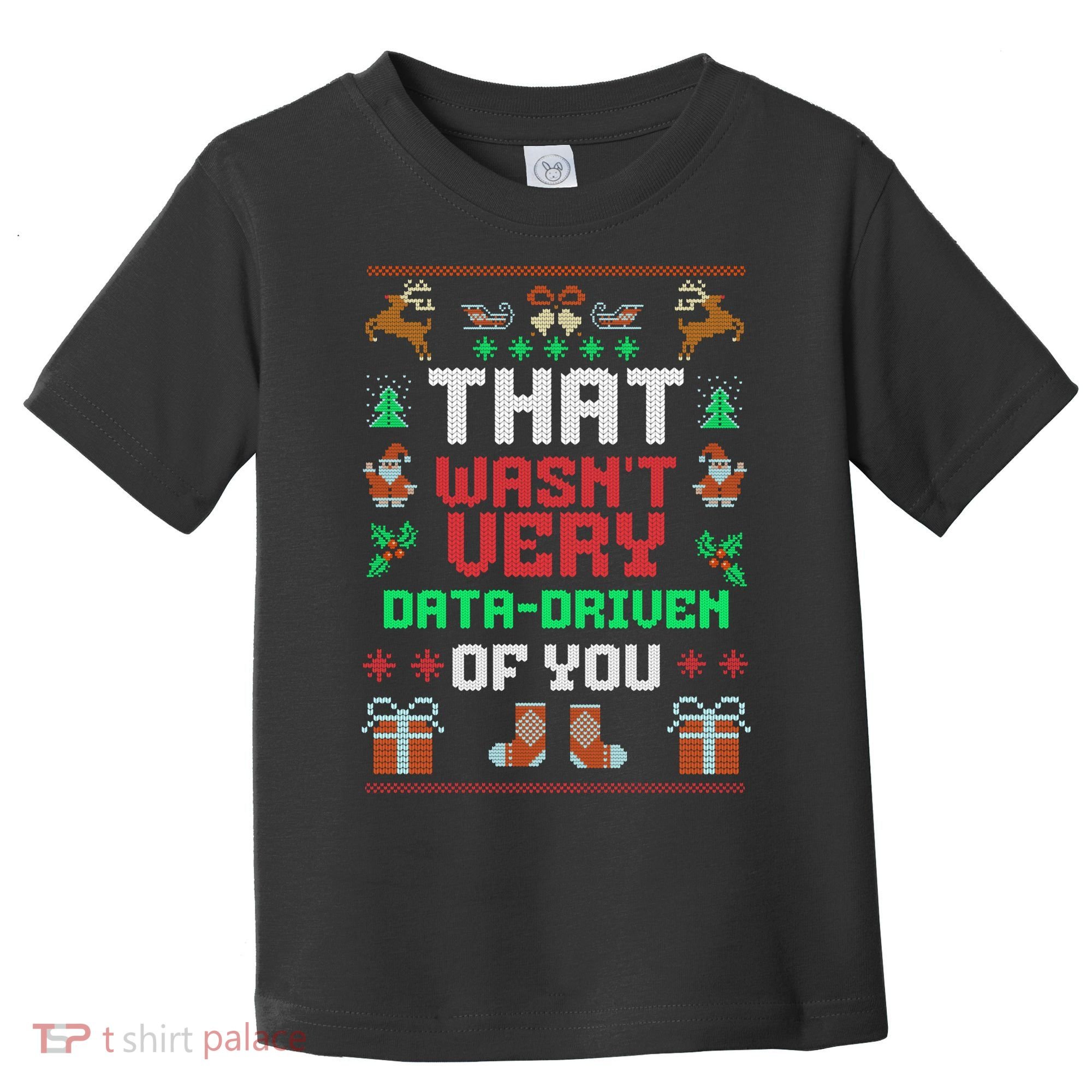 That WasnT Very Data Driven Of You Ugly Christmas Sweaters Toddler T-Shirt