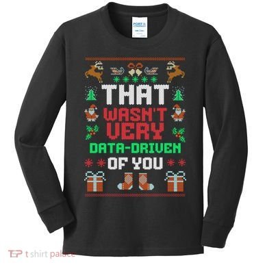 That WasnT Very Data Driven Of You Ugly Christmas Sweaters Kids Long Sleeve Shirt