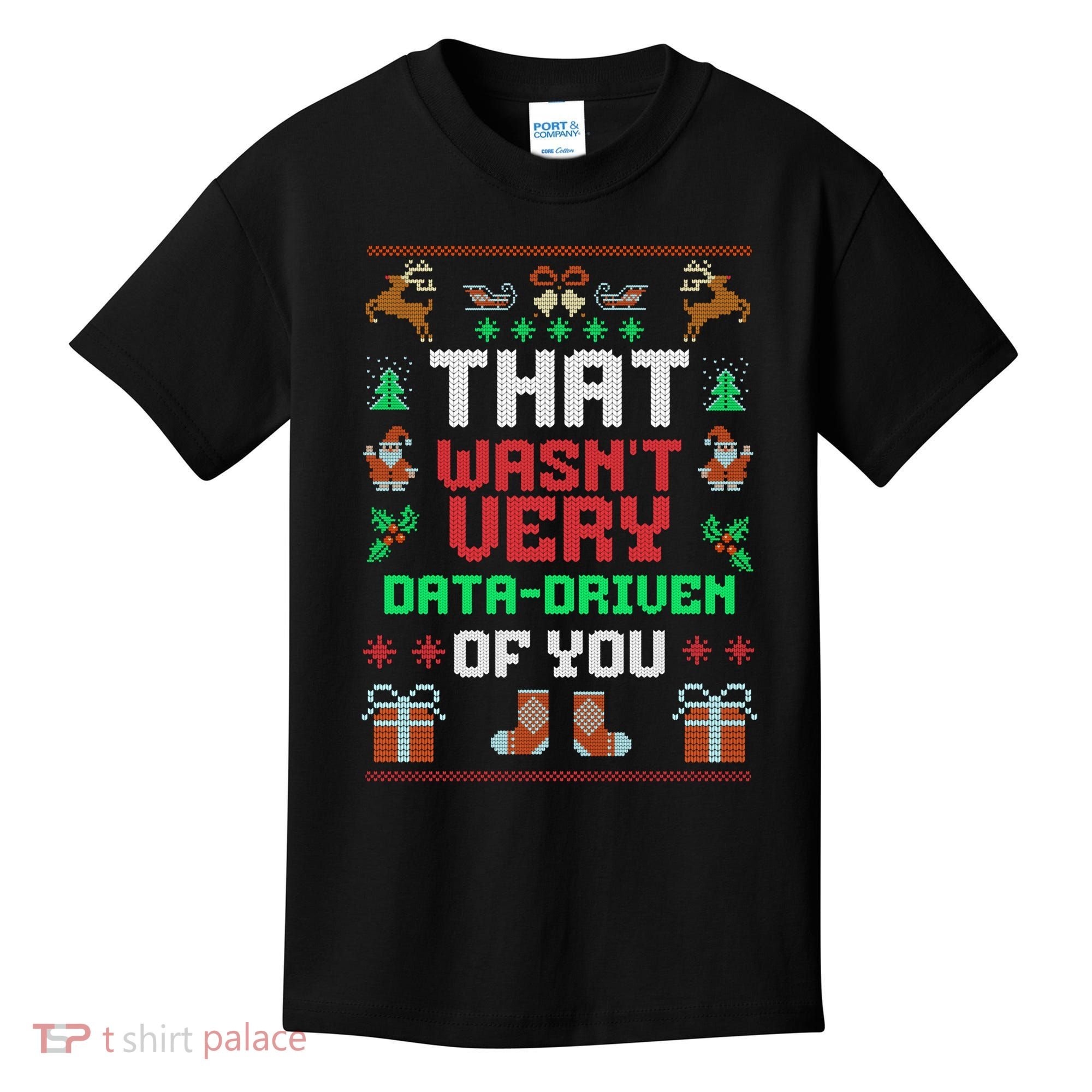 That WasnT Very Data Driven Of You Ugly Christmas Sweaters Kids T-Shirt